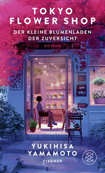 Buchcover von Tokyo Flower Shop – Der kleine Blumenladen der Zuversicht von Yukihisa Yamamoto