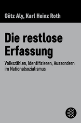 Buchcover von Die restlose Erfassung: Volkszählen, Identifizieren, Aussondern im Nationalsozialismus von Götz Aly, Karl Heinz Roth