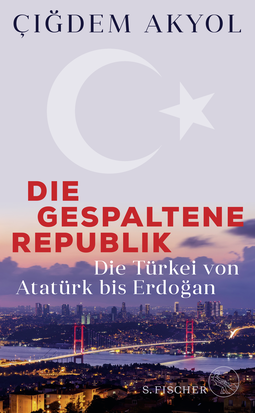 Buchcover von Die gespaltene Republik: Die Türkei von Atatürk bis Erdoğan von Çiğdem Akyol
