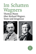 Buchcover von Im Schatten Wagners: Thomas Mann über Richard Wagner. Texte und Zeugnisse von Thomas Mann