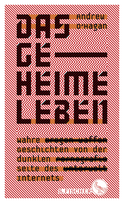 Buchcover von Das geheime Leben: Wahre Geschichten von der dunklen Seite des Internets von Andrew O'Hagan