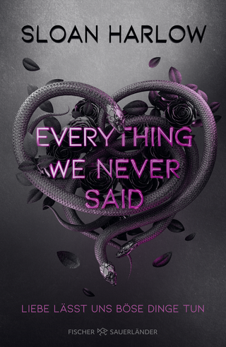 Buchcover von Everything We Never Said – Liebe lässt uns böse Dinge tun
