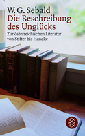 Buchcover von Die Beschreibung des Unglücks: Zur österreichischen Literatur von Stifter bis Handke von W.G. Sebald
