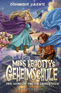 Buchcover von Miss Hegottys Geheimschule ‒ Drei Wünsche und ein Zauberfluch von Dominique Valente
