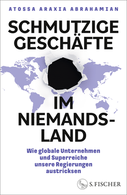 Buchcover von Schmutzige Geschäfte im Niemandsland: Wie globale Unternehmen und Superreiche unsere Regierungen austricksen von Atossa Araxia Abrahamian