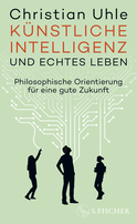 Buchcover von Künstliche Intelligenz und echtes Leben: Philosophische Orientierung für eine gute Zukunft von Christian Uhle