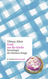 Buchcover von Gruß aus der Küche: Soziologie der kleinen Dinge von Tilman Allert
