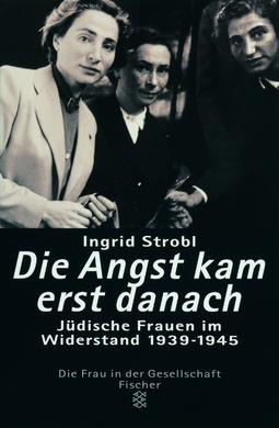 Buchcover von Die Angst kam erst danach: Jüdische Frauen im Widerstand 1939-1945 von Ingrid Strobl