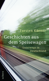 Buchcover von Geschichten aus dem Speisewagen: Unterwegs in Deutschland von Torsten Körner