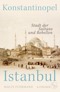 Buchcover von Konstantinopel – Istanbul: Stadt der Sultane und Rebellen von Malte Fuhrmann
