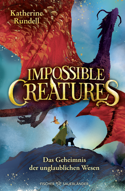 Buchcover von Impossible Creatures – Das Geheimnis der unglaublichen Wesen von Katherine Rundell