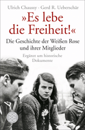 Buchcover von „Es lebe die Freiheit!“: Die Geschichte der Weißen Rose und ihrer Mitglieder in Dokumenten und Berichten von Ulrich Chaussy, Gerd R. Ueberschär