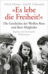 Buchcover von „Es lebe die Freiheit!“: Die Geschichte der Weißen Rose und ihrer Mitglieder in Dokumenten und Berichten von Ulrich Chaussy