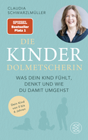 Buchcover von Die Kinderdolmetscherin : Was dein Kind fühlt, denkt und wie du damit umgehst. Dein Kind von 0 bis 6 Jahren von Claudia Schwarzlmüller