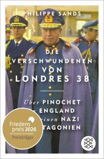 Buchcover von Die Verschwundenen von Londres 38: Über Pinochet in England und einen Nazi in Patagonien von Philippe Sands