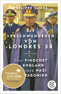 Buchcover von Die Verschwundenen von Londres 38: Über Pinochet in England und einen Nazi in Patagonien von Philippe Sands
