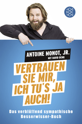 Buchcover von Vertrauen Sie mir, ich tu's ja auch!: Das verblüffend sympathische Besserwisser-Buch von Antoine Monot Jr.