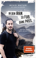 Buchcover von In den Iran. Zu Fuß. Ohne Pass.: Auf der Suche nach meiner Mutter von Mehdi Maturi, Kerstin Greiner