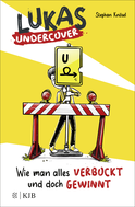 Buchcover von Lukas Undercover – Wie man alles verbockt und doch gewinnt: Band 1 von Stephan Knösel