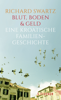 Buchcover von Blut, Boden & Geld – Eine kroatische Familiengeschichte von Richard Swartz
