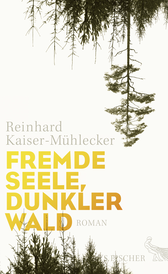 Buchcover von Fremde Seele, dunkler Wald: Roman von Reinhard Kaiser-Mühlecker