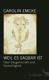 Buchcover von Weil es sagbar ist: Über Zeugenschaft und Gerechtigkeit von Carolin Emcke