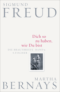 Buchcover von Dich so zu haben, wie Du bist: Die Brautbriefe Bd. 5 von Sigmund Freud, Martha Bernays