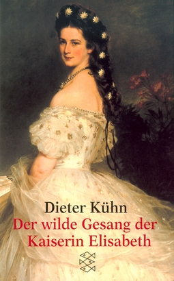 Buchcover von Der wilde Gesang der Kaiserin Elisabeth: Erzählungen von Dieter Kühn