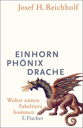 Buchcover von Einhorn, Phönix, Drache: Woher unsere Fabeltiere kommen von Josef H. Reichholf