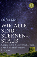 Buchcover von Wir alle sind Sternenstaub: Gespräche mit Wissenschaftlern über die Rätsel unserer Existenz von Stefan Klein