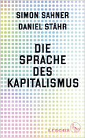 Buchcover von Die Sprache des Kapitalismus von Simon Sahner, Daniel Stähr