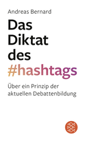 Buchcover von Das Diktat des Hashtags: Über ein Prinzip der aktuellen Debattenbildung von Andreas Bernard