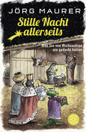 Buchcover von Stille Nacht allerseits: Was Sie von Weihnachten nie gedacht hätten von Jörg Maurer