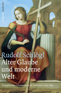 Buchcover von Alter Glaube und moderne Welt: Europäisches Christentum im Umbruch 1750-1850 von Rudolf Schlögl