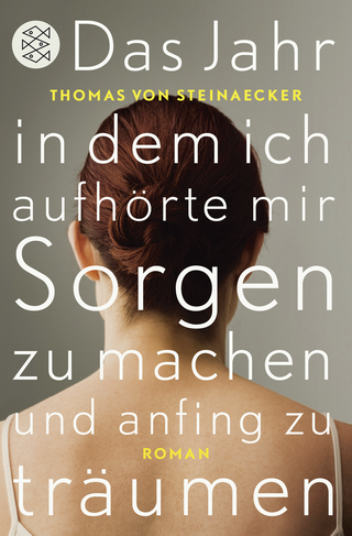 Buchcover von Das Jahr, in dem ich aufhörte, mir Sorgen zu machen, und anfing zu träumen: Roman