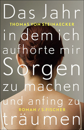 Buchcover von Das Jahr, in dem ich aufhörte, mir Sorgen zu machen, und anfing zu träumen: Roman von Thomas von Steinaecker