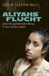 Buchcover von Aliyahs Flucht: oder Die gefährliche Reise in ein neues Leben von Güner Yasemin Balci