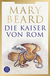 Buchcover von Die Kaiser von Rom: Herrscher über Volk und Reich von Mary Beard
