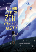 Buchcover von Wohin geht die Zeit, wenn sie vergeht?: Eine Suche in 7 Tagen von Sabine Engel