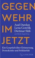 Buchcover von Gegenwehr im Jetzt: Ein Gespräch über Erinnerung, Demokratie und Solidarität von Asal Dardan, Lena Gorelik, Dietmar Süß