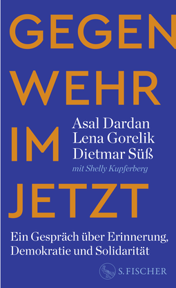 Buchcover von Gegenwehr im Jetzt: Ein Gespräch über Erinnerung, Demokratie und Solidarität von Asal Dardan, Lena Gorelik, Dietmar Süß
