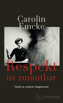 Buchcover von Respekt ist zumutbar: Texte zu unserer Gegenwart  von Carolin Emcke