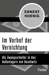 Buchcover von Im Vorhof der Vernichtung: Als Zwangsarbeiter in den Außenlagern von Auschwitz von Ernest Koenig