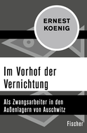 Buchcover von Im Vorhof der Vernichtung: Als Zwangsarbeiter in den Außenlagern von Auschwitz von Ernest Koenig