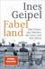 Buchcover von Fabelland: Der Osten, der Westen, der Zorn und das Glück von Ines Geipel