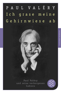 Buchcover von Ich grase meine Gehirnwiese ab: Paul Valéry und seine verborgenen Cahiers von Paul Valéry