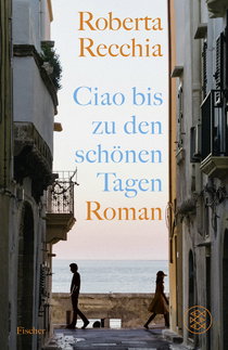 Buchcover von Ciao bis zu den schönen Tagen: Roman von Roberta Recchia