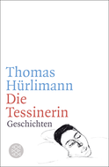Buchcover von Die Tessinerin: Geschichten von Thomas Hürlimann