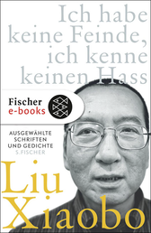 Buchcover von Ich habe keine Feinde, ich kenne keinen Hass: Ausgewählte Schriften und Gedichte von Liu Xiaobo