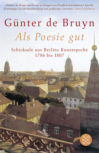 Buchcover von Als Poesie gut: Schicksale aus Berlins Kunstepoche 1786 bis 1807